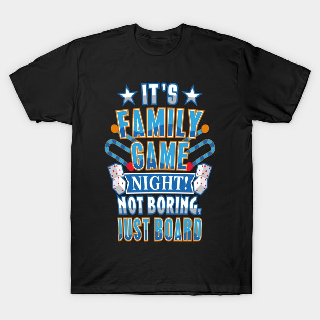 It's Family Game Night! Not Boring Just Board T-Shirt by Patlani